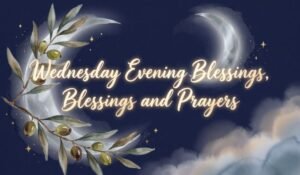 Wednesday Evening Blessings Blessings and Prayers