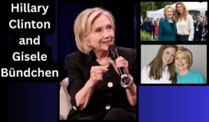 Hillary Clinton and Gisele Bündchen: Exploring Their Connection 2026